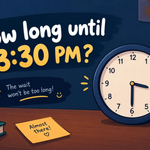How Long Until 3:30 PM? Exact Countdown & Time Remaining ⏰