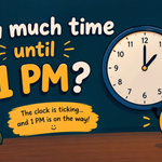 How Much Time Until 1 PM? Countdown to 1 PM Today